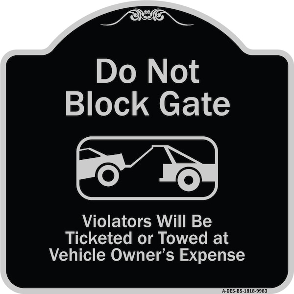 Designer Series-Do Not Block Gate Violators Will Be Ticketed Towed Vehicle, 18" x 18", BS-1818-9983